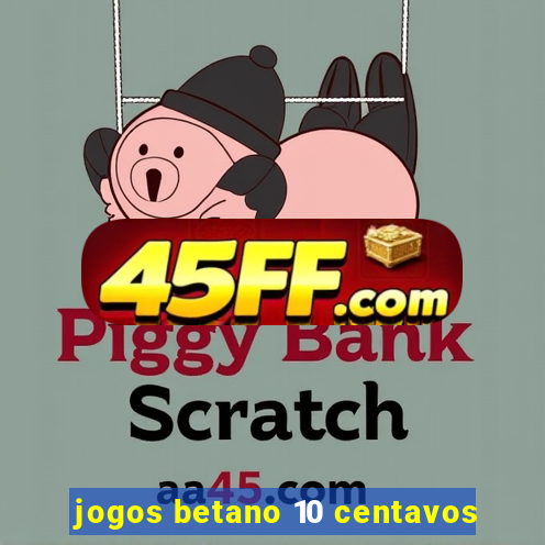 jogos betano 10 centavos